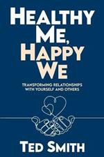 Healthy Me, Happy We: Transforming Relationships with Yourself and Others