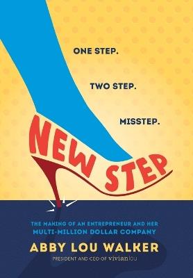 New Step: The Making of an Entrepreneur and Her Multi-Million Dollar Company - Abby Lou Walker - cover