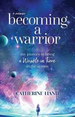 Becoming a Warrior: My Journey to Bring A Wrinkle in Time to the Screen