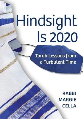 Hindsight Is 2020: Torah Lessons from a Turbulent Time - Rabbi Margie Cella - cover