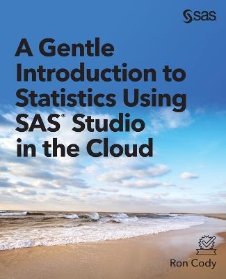 A Gentle Introduction to Statistics Using SAS Studio in the Cloud - Ron Cody - cover