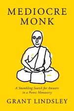 Mediocre Monk: A Stumbling Search for Answers in a Forest Monastery