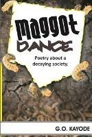 Maggot Dance: A Collection of Poetry about a Decaying Society - G O Kayode - cover