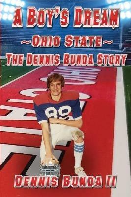 A Boy's Dream - Ohio State: The Dennis Bunda Story - Dennis Bunda - cover