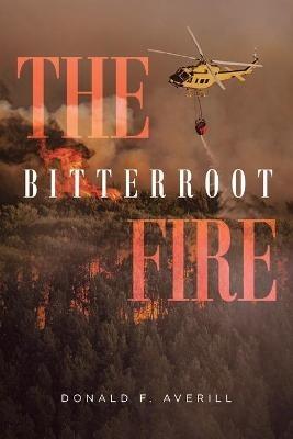 The Bitterroot Fire - Donald F Averill - cover