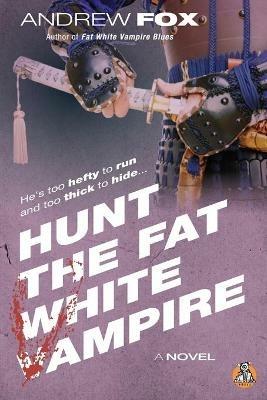 Hunt the Fat White Vampire - Andrew Fox - cover