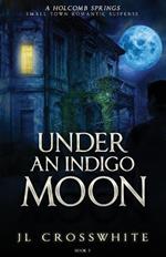 Under an Indigo Moon: a Holcomb Springs Small Town Romantic Suspense Book 2