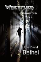 Wretched-A Psychological Thriller - John David Bethel - cover