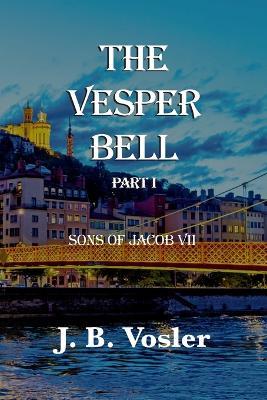 The Vesper Bell, Part I-Sons Of Jacob VII - J B Vosler - cover