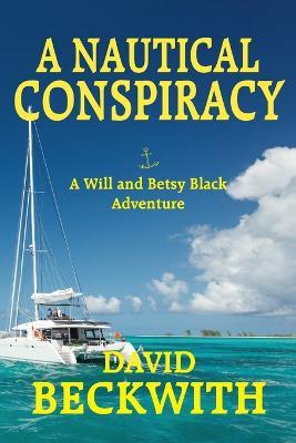 A Nautical Conspiracy-A Will and Betsy Black Adventure - David Beckwith - cover