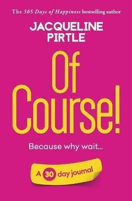 Of Course - Because why wait: A 30 day journal - Jacqueline Pirtle - cover