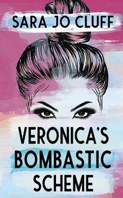 Veronica's Bombastic Scheme - Sara Jo Cluff - cover