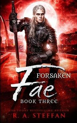 Forsaken Fae: Book Three - R a Steffan - cover