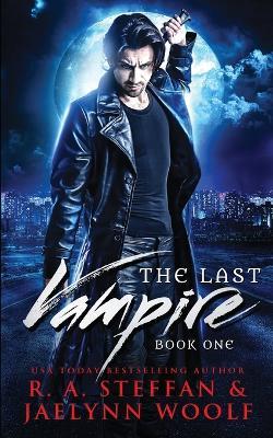 The Last Vampire: Book One - R a Steffan,Jaelynn Woolf - cover