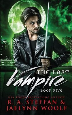 The Last Vampire: Book Five - R a Steffan,Jaelynn Woolf - cover