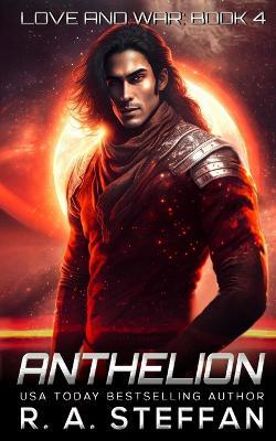 Anthelion: Love and War, Book 4 - R a Steffan - cover