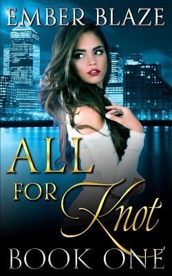 All for Knot: Book One - Ember Blaze - cover