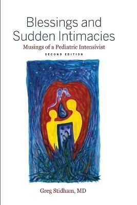 Blessings and Sudden Intimacies: Musings of a Pediatric Intensivist - Greg Stidham - cover