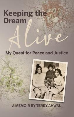Keeping the Dream Alive: My Quest for Peace and Justice - Terry Ahwal - cover