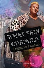 What Pain Changed: Living Life Again