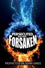 Persecuted But Not Forsaken