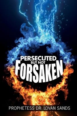 Persecuted But Not Forsaken - Lovan Sands - cover