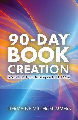 90-Day Book Creation(tm) - Germaine Miller-Summers - cover