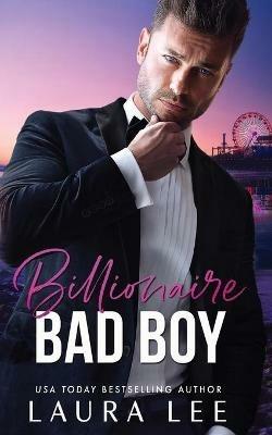 Billionaire Bad Boy: An Enemies-to-Lovers, Second Chance Romance - Laura Lee - cover