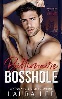 Billionaire Bosshole: An Enemies-to-Lovers Office Romance - Laura Lee - cover