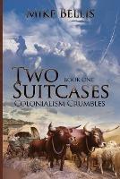 Two Suitcases: Colonialism Crumbles - Mike Bellis - cover