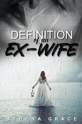 Definition of an Ex-Wife: The Survival Story - Athena Grace - cover