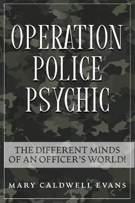 Operation Police Psychic: The Different Minds of an Officer's World! - Mary Caldwell-Evans - cover