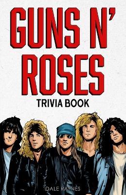 Guns N' Roses Trivia Book - Dale Raynes - cover