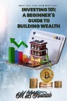 Investing 101: A Beginner's Guide to Building Wealth - M L Ruscscak - cover