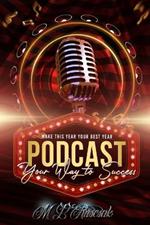 Make This Year Your Best Year: podcasting Your Way To Success