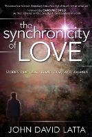 The Synchronicity of Love: Stories That Awaken, Transform and Heal - John David Latta - cover