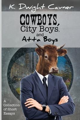 Cowboys, City Boys, and Atta Boys - K Dwight Cavner - cover