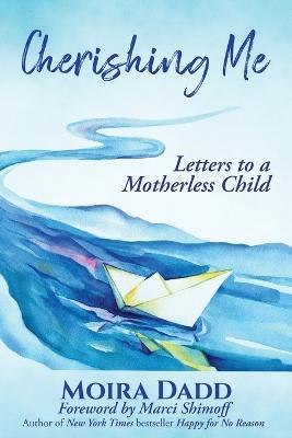 Cherishing Me: Letters to a Motherless Child - Moira Dadd - cover