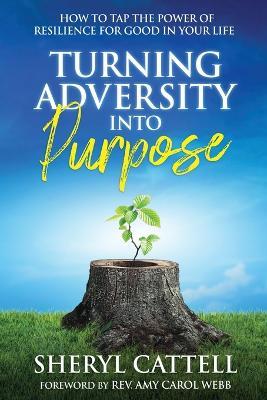 Turning Adversity into Purpose - Sheryl Cattell - cover