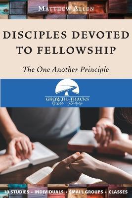 Disciples Devoted to Fellowship: The One Another Principle - Matthew Allen - cover