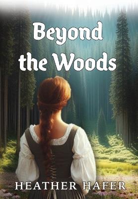 Beyond the Woods - Heather Hafer - cover
