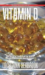 Vitamin D: The Miracle Treatment for Nearly Every Disease and Health Issue