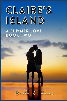 Claire's Island: A Summer Love - Book Two - Becka L Jones - cover