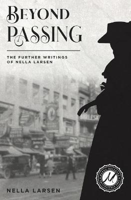 Beyond Passing: The Further Writings of Nella Larsen - Nella Larsen - cover