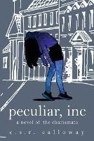 Peculiar, INC: A Novel of the Charismata - C S R Calloway - cover