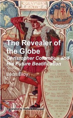The Revealer of the Globe: Christopher Columbus & His Future Beatification - L?on Bloy - cover