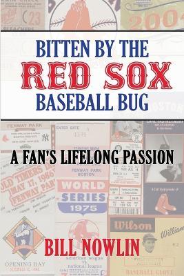 Bitten by the Red Sox Baseball Bug: A Fan's Lifelong Passion - Bill Nowlin - cover