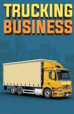 Trucking Business: How to Start, Run, and Grow an Owner Operator Trucking Business - Doug Yimmer - cover