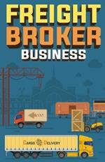 Freight Broker Business: How to Start a Successful Freight Brokerage Company