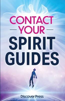 Contact Your Spirit Guides: How to Become a Medium, Connect with the Other Side, and Experience Divine Healing, Clarity, and Growth - Discover Press - cover